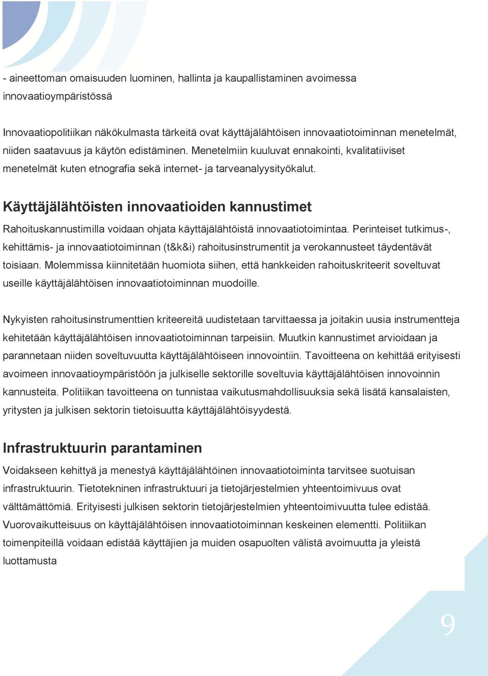 Käyttäjälähtöisten innovaatioiden kannustimet Rahoituskannustimilla voidaan ohjata käyttäjälähtöistä innovaatiotoimintaa.