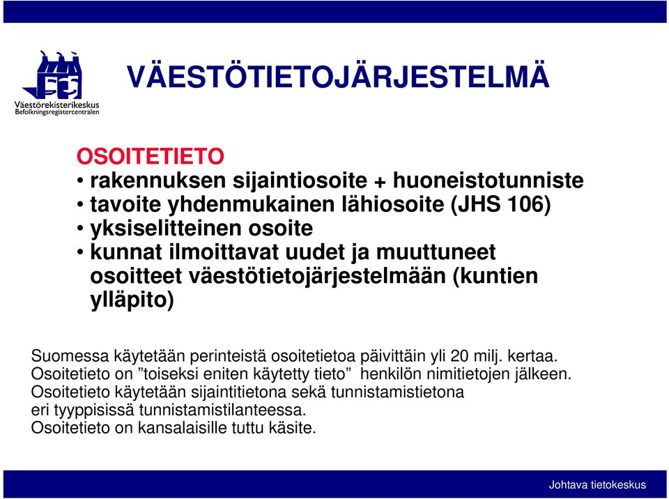 perinteistä osoitetietoa päivittäin yli 20 milj. kertaa. Osoitetieto on toiseksi eniten käytetty tieto henkilön nimitietojen jälkeen.