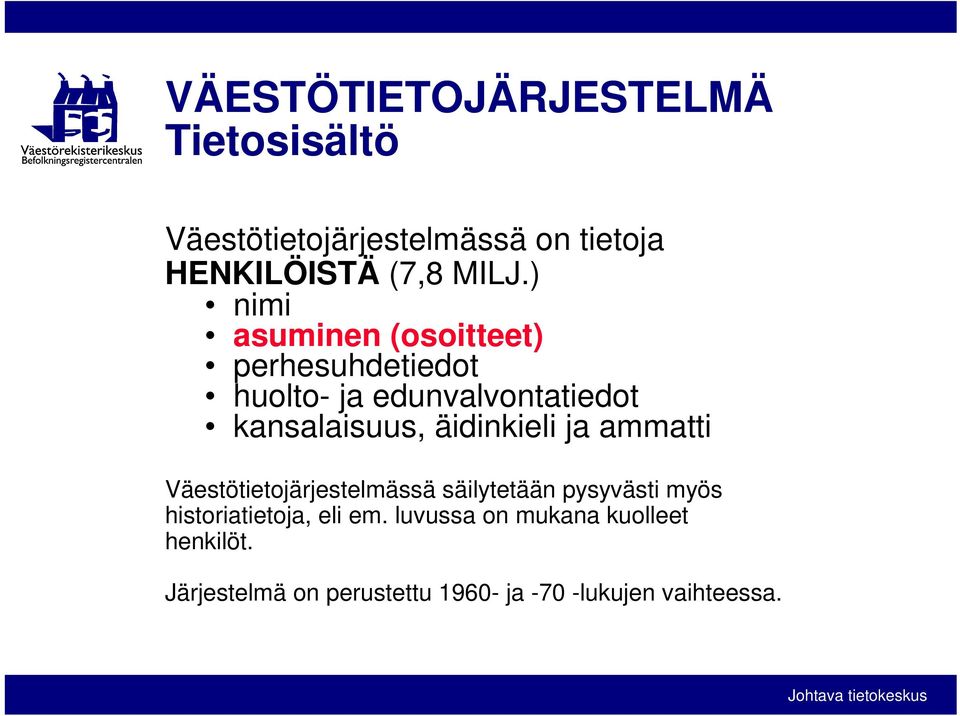 äidinkieli ja ammatti Väestötietojärjestelmässä säilytetään pysyvästi myös historiatietoja,