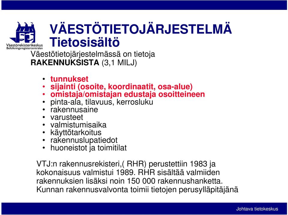 valmistumisaika käyttötarkoitus rakennuslupatiedot huoneistot ja toimitilat VTJ:n rakennusrekisteri,( RHR) perustettiin 1983 ja