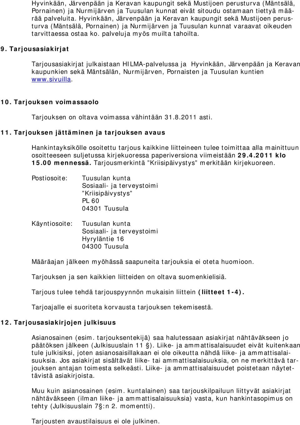 Tarjousasiakirjat Tarjousasiakirjat julkaistaan HILMA-palvelussa ja Hyvinkään, Järvenpään ja Keravan kaupunkien sekä Mäntsälän, Nurmijärven, Pornaisten ja Tuusulan kuntien www.sivuilla. 10.