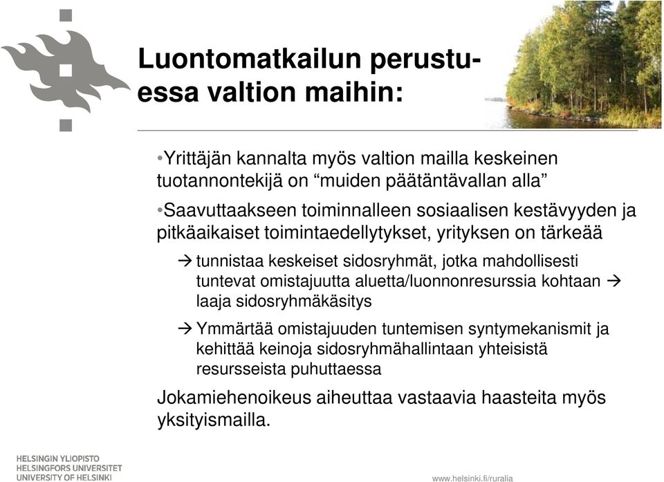 sidosryhmät, jotka mahdollisesti tuntevat omistajuutta aluetta/luonnonresurssia kohtaan laaja sidosryhmäkäsitys Ymmärtää omistajuuden tuntemisen