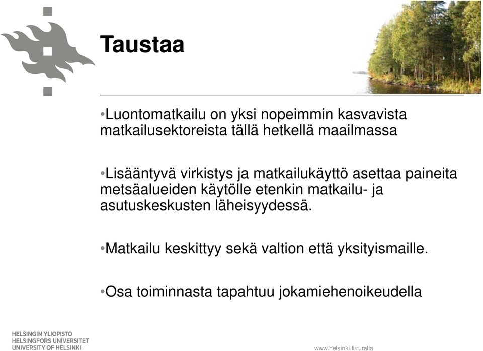 metsäalueiden käytölle etenkin matkailu- ja asutuskeskusten läheisyydessä.