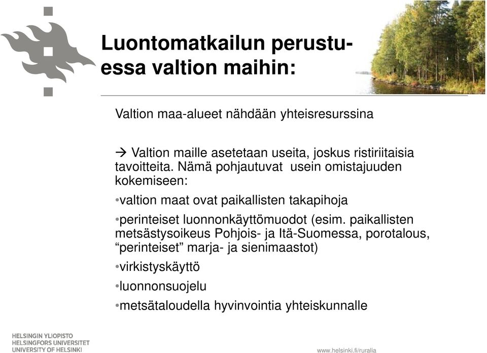 Nämä pohjautuvat usein omistajuuden kokemiseen: valtion maat ovat paikallisten takapihoja perinteiset