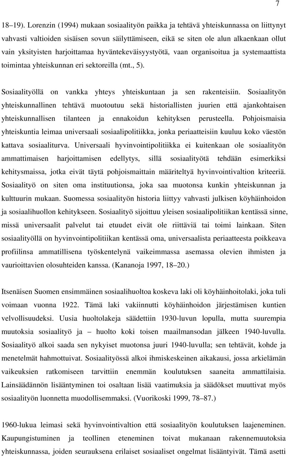 harjoittamaa hyväntekeväisyystyötä, vaan organisoitua ja systemaattista toimintaa yhteiskunnan eri sektoreilla (mt., 5). Sosiaalityöllä on vankka yhteys yhteiskuntaan ja sen rakenteisiin.