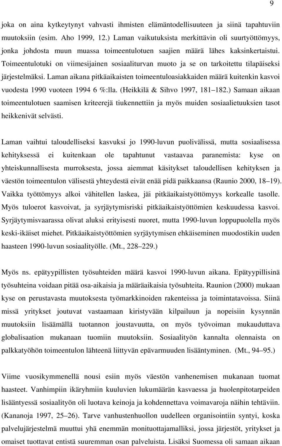 Toimeentulotuki on viimesijainen sosiaaliturvan muoto ja se on tarkoitettu tilapäiseksi järjestelmäksi.