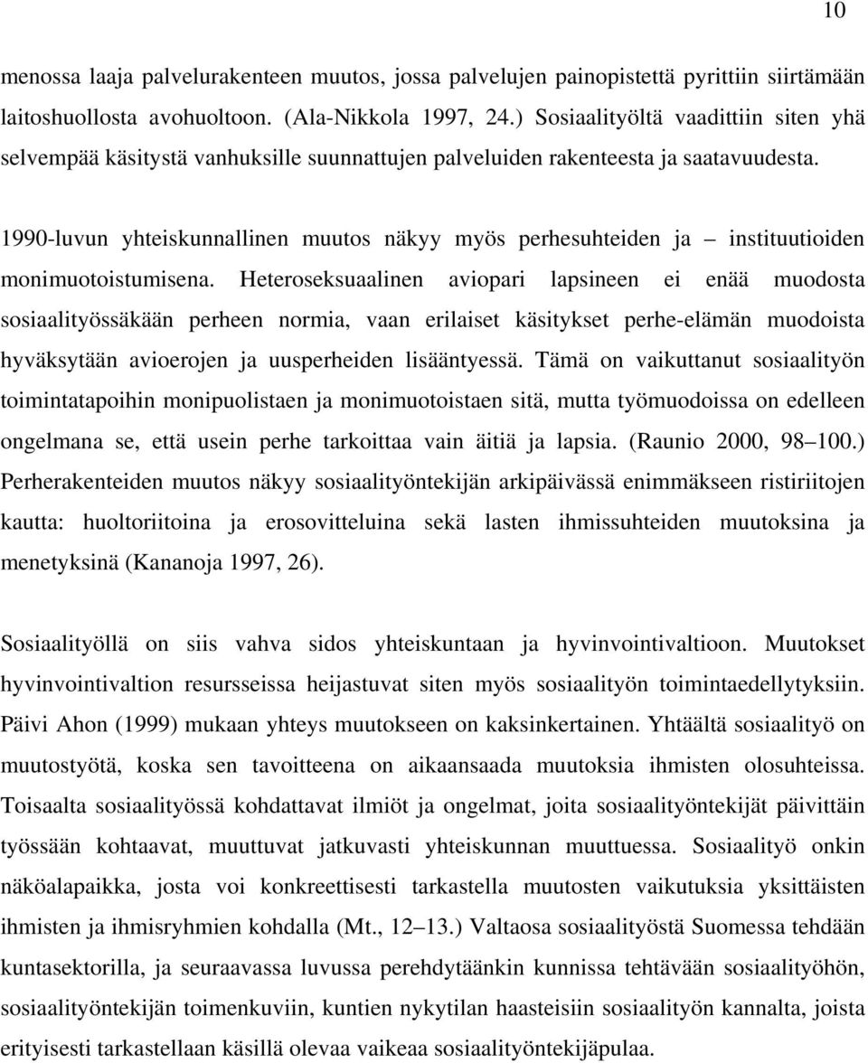 1990-luvun yhteiskunnallinen muutos näkyy myös perhesuhteiden ja instituutioiden monimuotoistumisena.