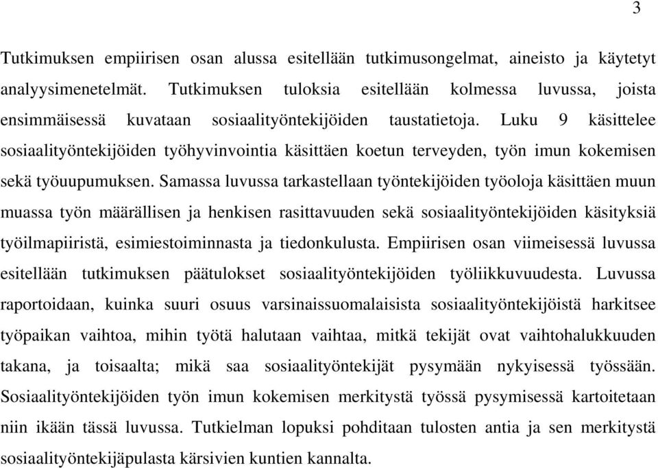 Luku 9 käsittelee sosiaalityöntekijöiden työhyvinvointia käsittäen koetun terveyden, työn imun kokemisen sekä työuupumuksen.