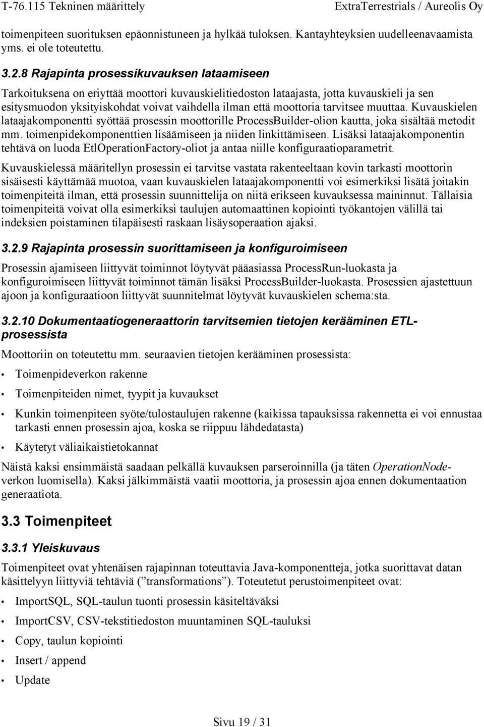 moottoria tarvitsee muuttaa. Kuvauskielen lataajakomponentti syöttää prosessin moottorille ProcessBuilder-olion kautta, joka sisältää metodit mm.