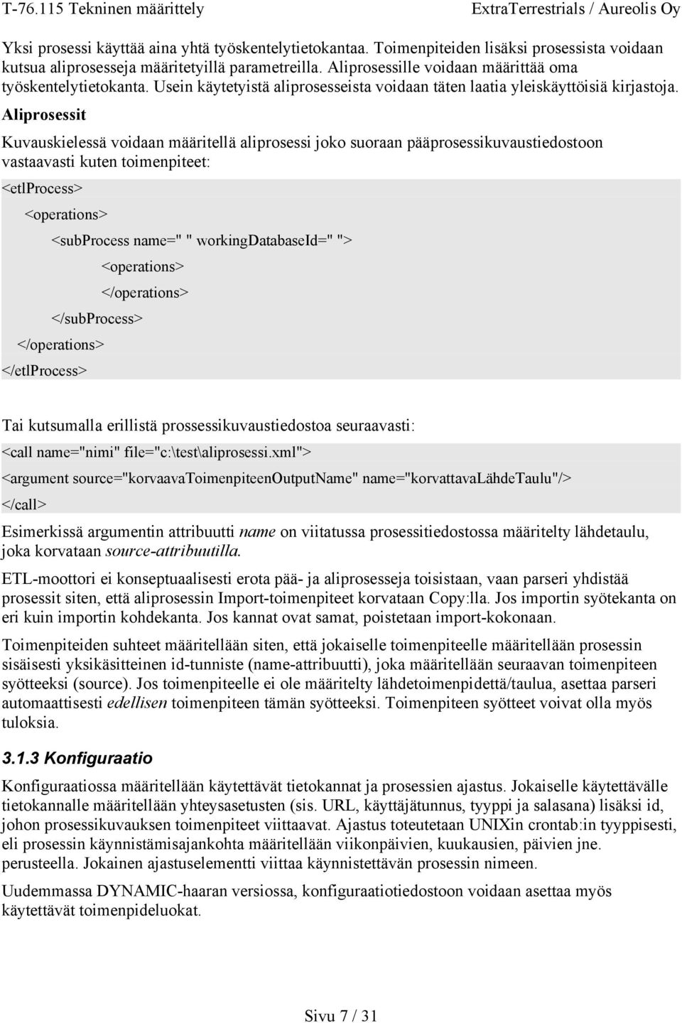 Aliprosessit Kuvauskielessä voidaan määritellä aliprosessi joko suoraan pääprosessikuvaustiedostoon vastaavasti kuten toimenpiteet: <etlprocess> <operations> <subprocess name=" " workingdatabaseid="