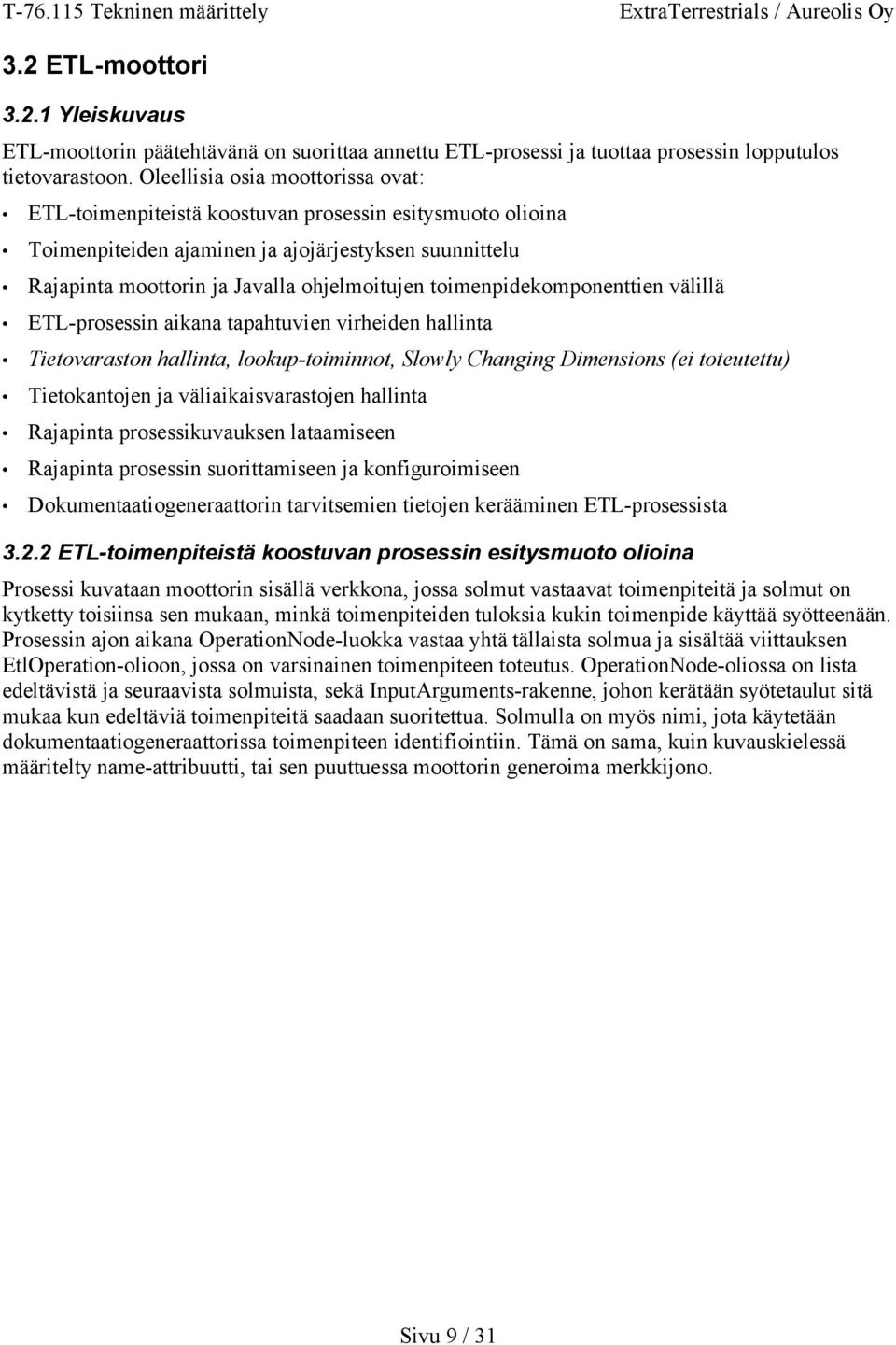 toimenpidekomponenttien välillä ETL-prosessin aikana tapahtuvien virheiden hallinta Tietovaraston hallinta, lookup-toiminnot, Slowly Changing Dimensions (ei toteutettu) Tietokantojen ja