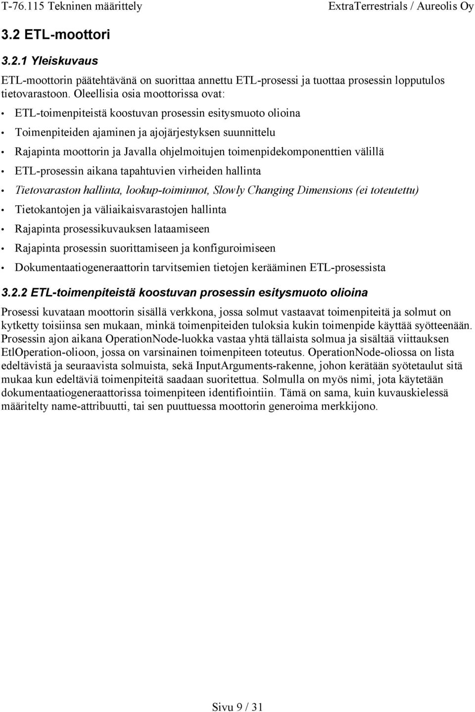 toimenpidekomponenttien välillä ETL-prosessin aikana tapahtuvien virheiden hallinta Tietovaraston hallinta, lookup-toiminnot, Slowly Changing Dimensions (ei toteutettu) Tietokantojen ja