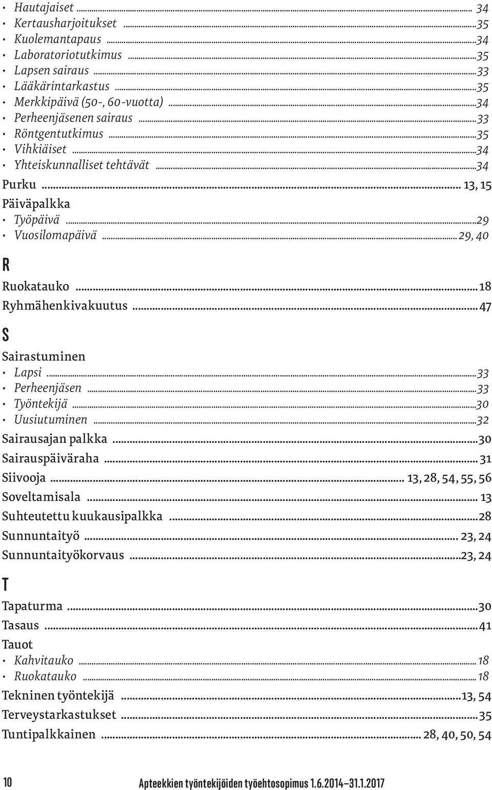 ..47 S Sairastuminen Lapsi...33 Perheenjäsen...33 Työntekijä...30 Uusiutuminen...32 Sairausajan palkka...30 Sairauspäiväraha... 31 Siivooja... 13, 28, 54, 55, 56 Soveltamisala.