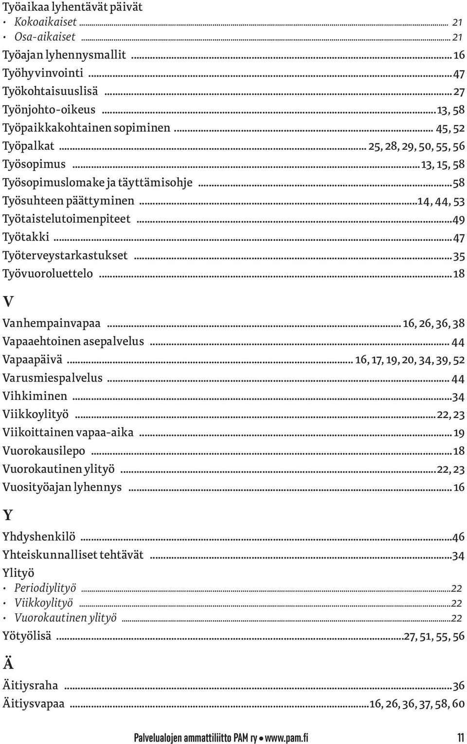 ..47 Työterveystarkastukset... 35 Työvuoroluettelo... 18 V Vanhempainvapaa... 16, 26, 36, 38 Vapaaehtoinen asepalvelus... 44 Vapaapäivä... 16, 17, 19, 20, 34, 39, 52 Varusmiespalvelus... 44 Vihkiminen.