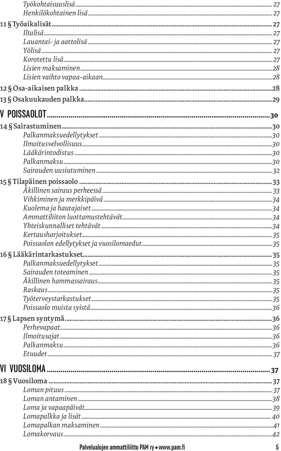 ..32 15 Tilapäinen poissaolo... 33 Äkillinen sairaus perheessä... 33 Vihkiminen ja merkkipäivä...34 Kuolema ja hautajaiset...34 Ammattiliiton luottamustehtävät...34 Yhteiskunnalliset tehtävät.