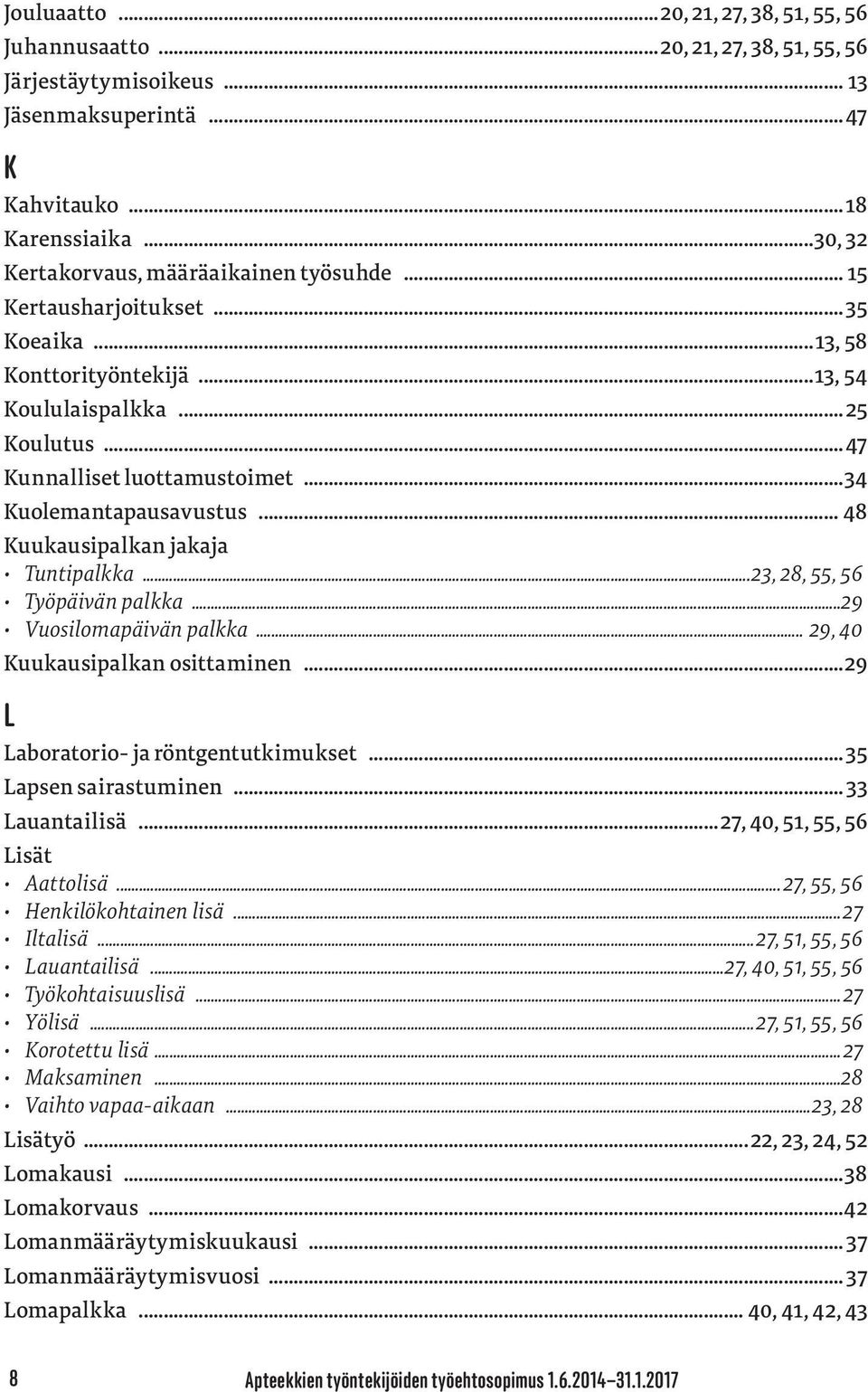 ..34 Kuolemantapausavustus... 48 Kuukausipalkan jakaja Tuntipalkka...23, 28, 55, 56 Työpäivän palkka...29 Vuosilomapäivän palkka... 29, 40 Kuukausipalkan osittaminen.