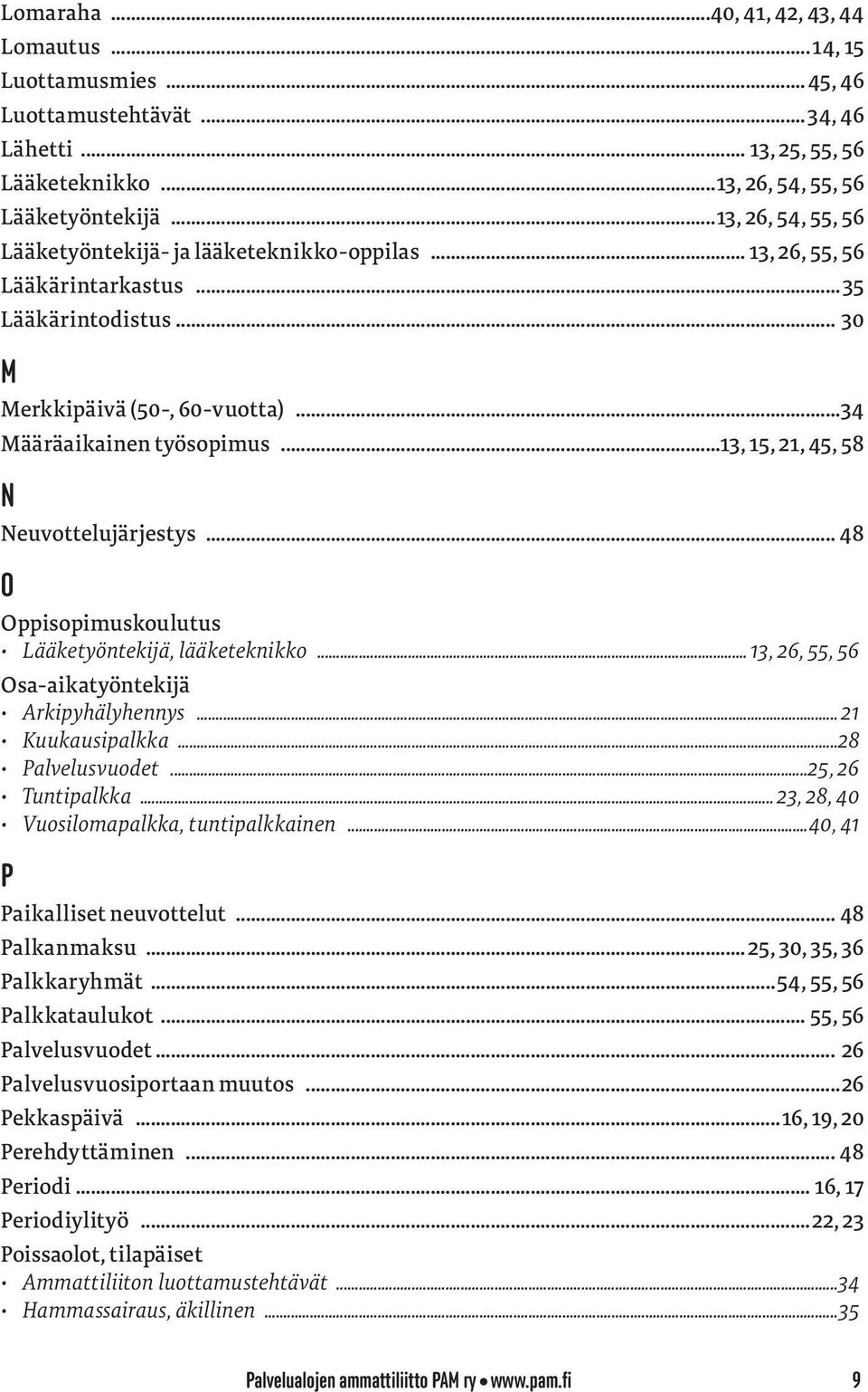 ..13, 15, 21, 45, 58 N Neuvottelujärjestys... 48 O Oppisopimuskoulutus Lääketyöntekijä, lääketeknikko... 13, 26, 55, 56 Osa-aikatyöntekijä Arkipyhälyhennys... 21 Kuukausipalkka...28 Palvelusvuodet.