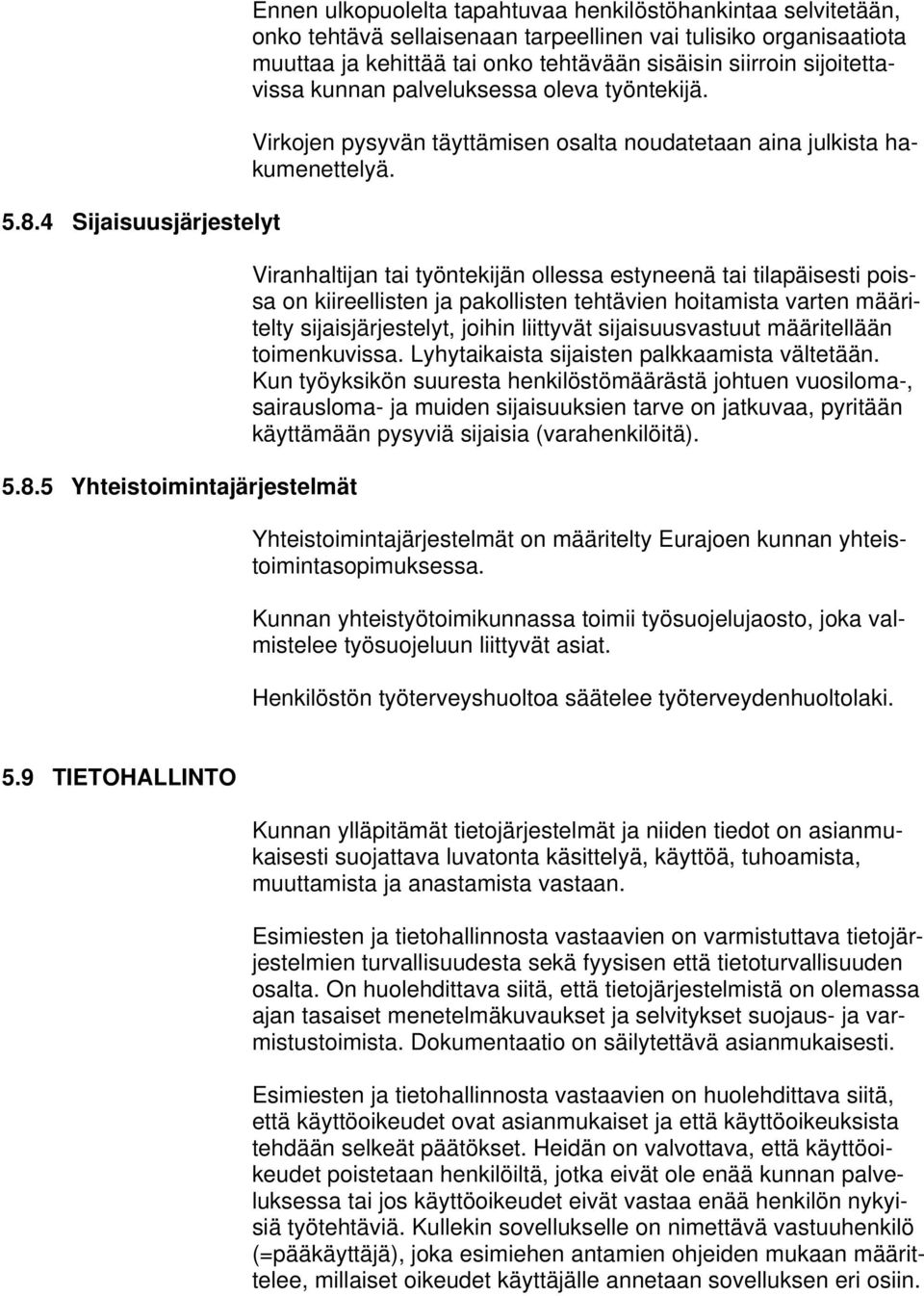 Viranhaltijan tai työntekijän ollessa estyneenä tai tilapäisesti poissa on kiireellisten ja pakollisten tehtävien hoitamista varten määritelty sijaisjärjestelyt, joihin liittyvät sijaisuusvastuut