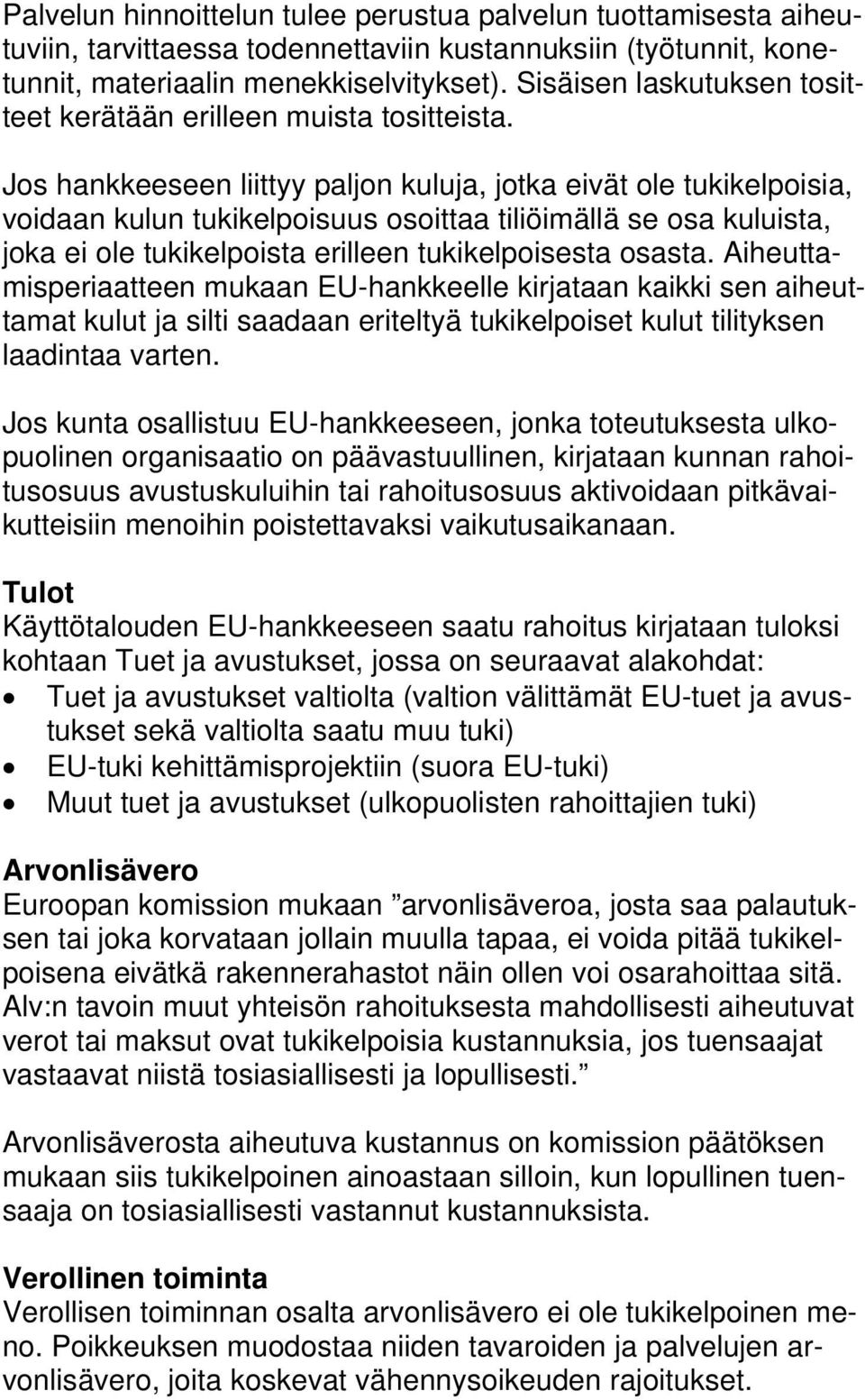 Jos hankkeeseen liittyy paljon kuluja, jotka eivät ole tukikelpoisia, voidaan kulun tukikelpoisuus osoittaa tiliöimällä se osa kuluista, joka ei ole tukikelpoista erilleen tukikelpoisesta osasta.