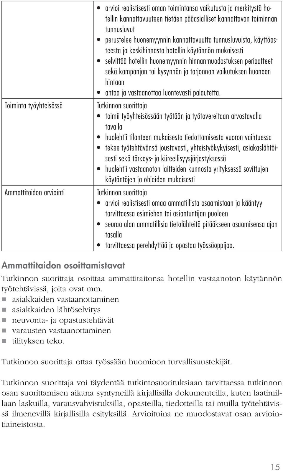 kysynnän ja tarjonnan vaikutuksen huoneen hintaan antaa ja vastaanottaa luontevasti palautetta.