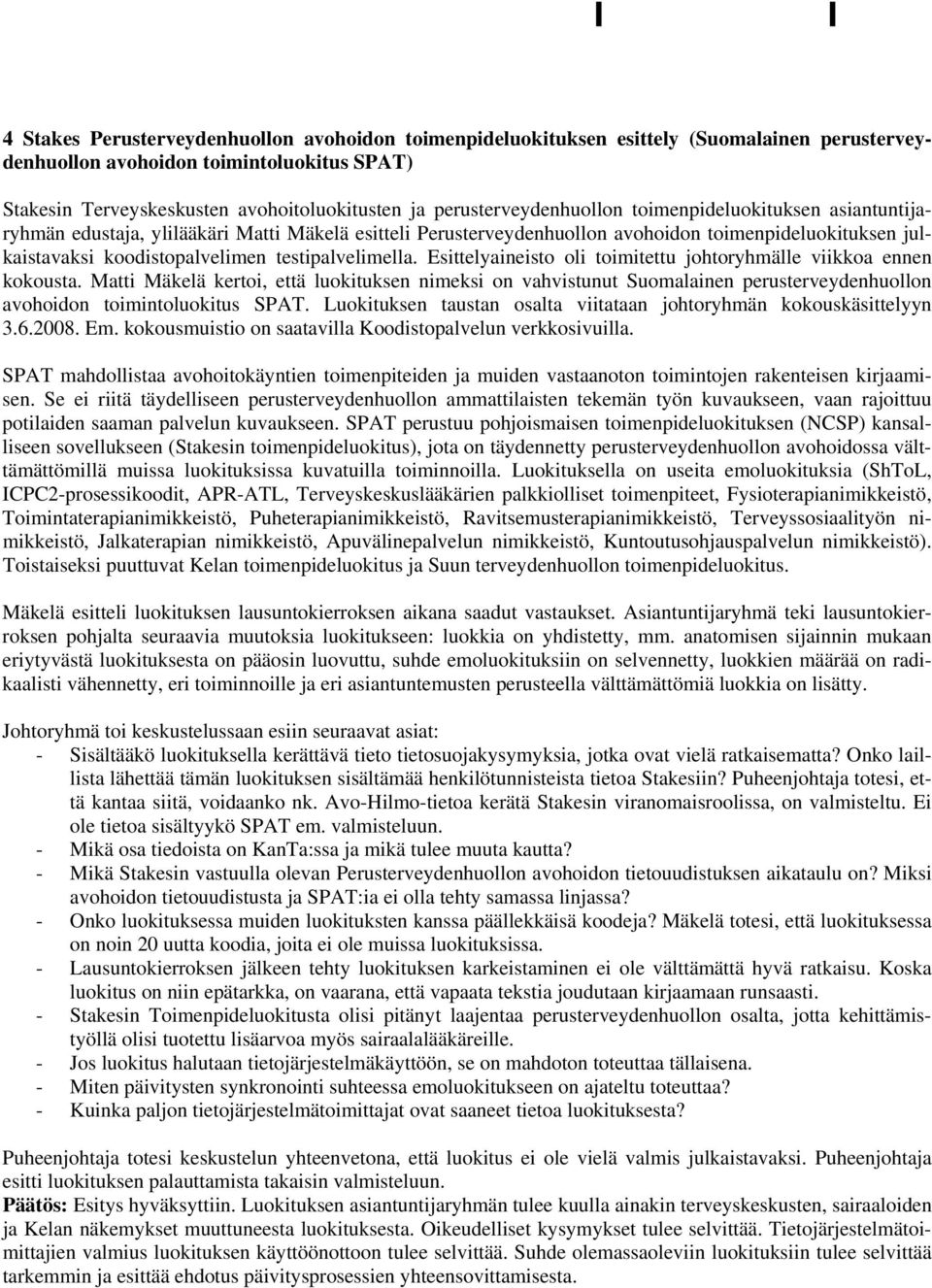 perusterveydenhuollon toimenpideluokituksen asiantuntijaryhmän edustaja, ylilääkäri Matti Mäkelä esitteli Perusterveydenhuollon avohoidon toimenpideluokituksen julkaistavaksi koodistopalvelimen