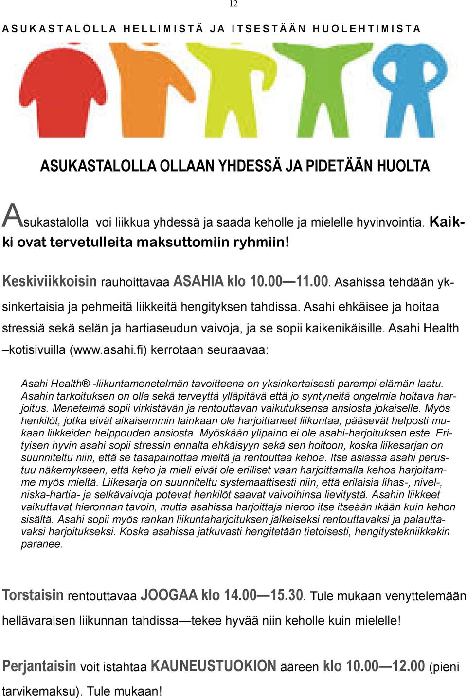 Asahi ehkäisee ja hoitaa stressiä sekä selän ja hartiaseudun vaivoja, ja se sopii kaikenikäisille. Asahi Health kotisivuilla (www.asahi.