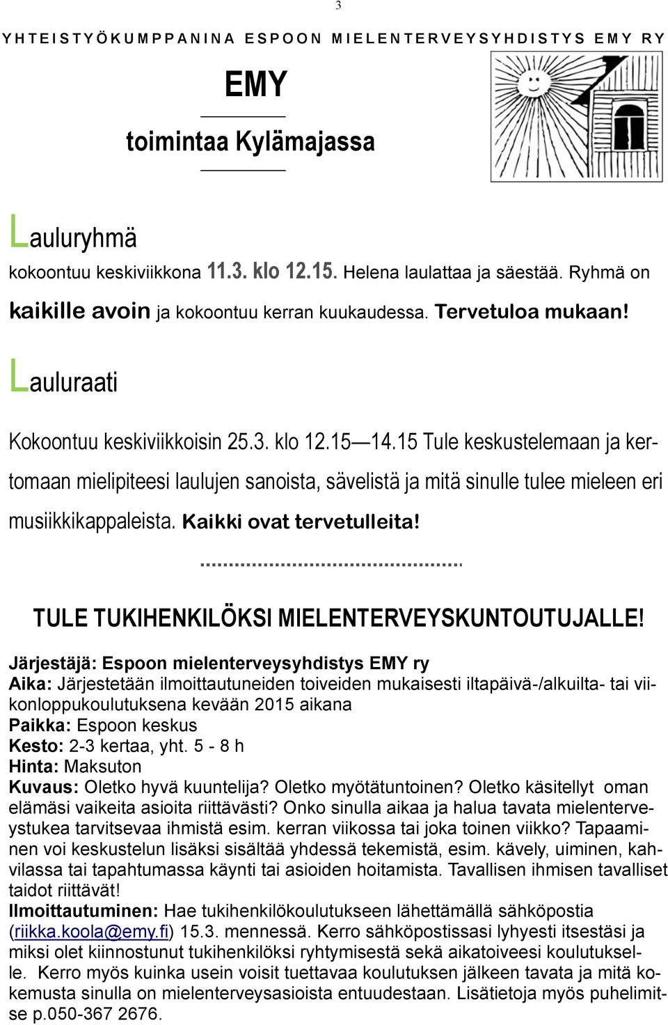 15 Tule keskustelemaan ja kertomaan mielipiteesi laulujen sanoista, sävelistä ja mitä sinulle tulee mieleen eri musiikkikappaleista. Kaikki ovat tervetulleita!