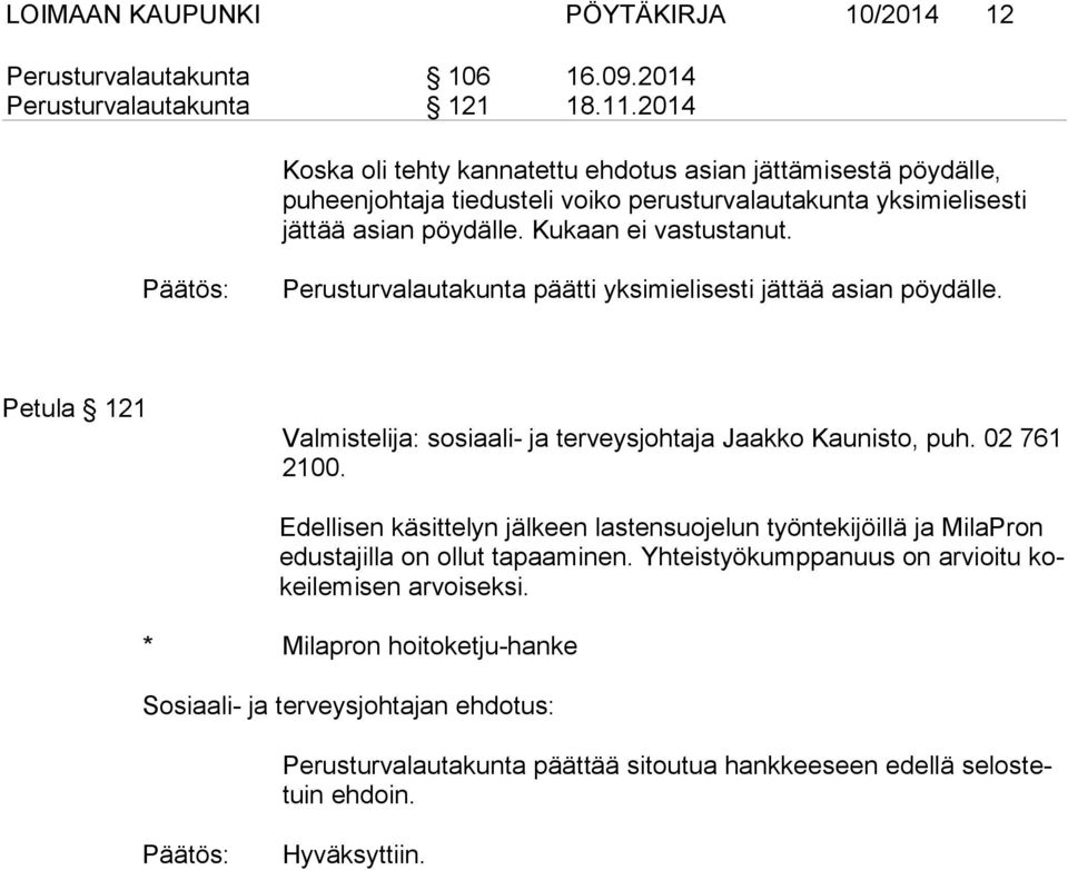 Perusturvalautakunta päätti yksimielisesti jättää asian pöydälle. Petula 121 Valmistelija: sosiaali- ja terveysjohtaja Jaakko Kaunisto, puh. 02 761 2100.