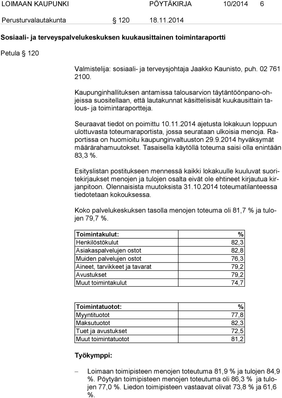 Kaupunginhallituksen antamissa talousarvion täy tän töön pa no-ohjeis sa suositellaan, että lautakunnat käsittelisisät kuukausittain talous- ja toimintaraportteja. Seuraavat tiedot on poimittu 10.11.