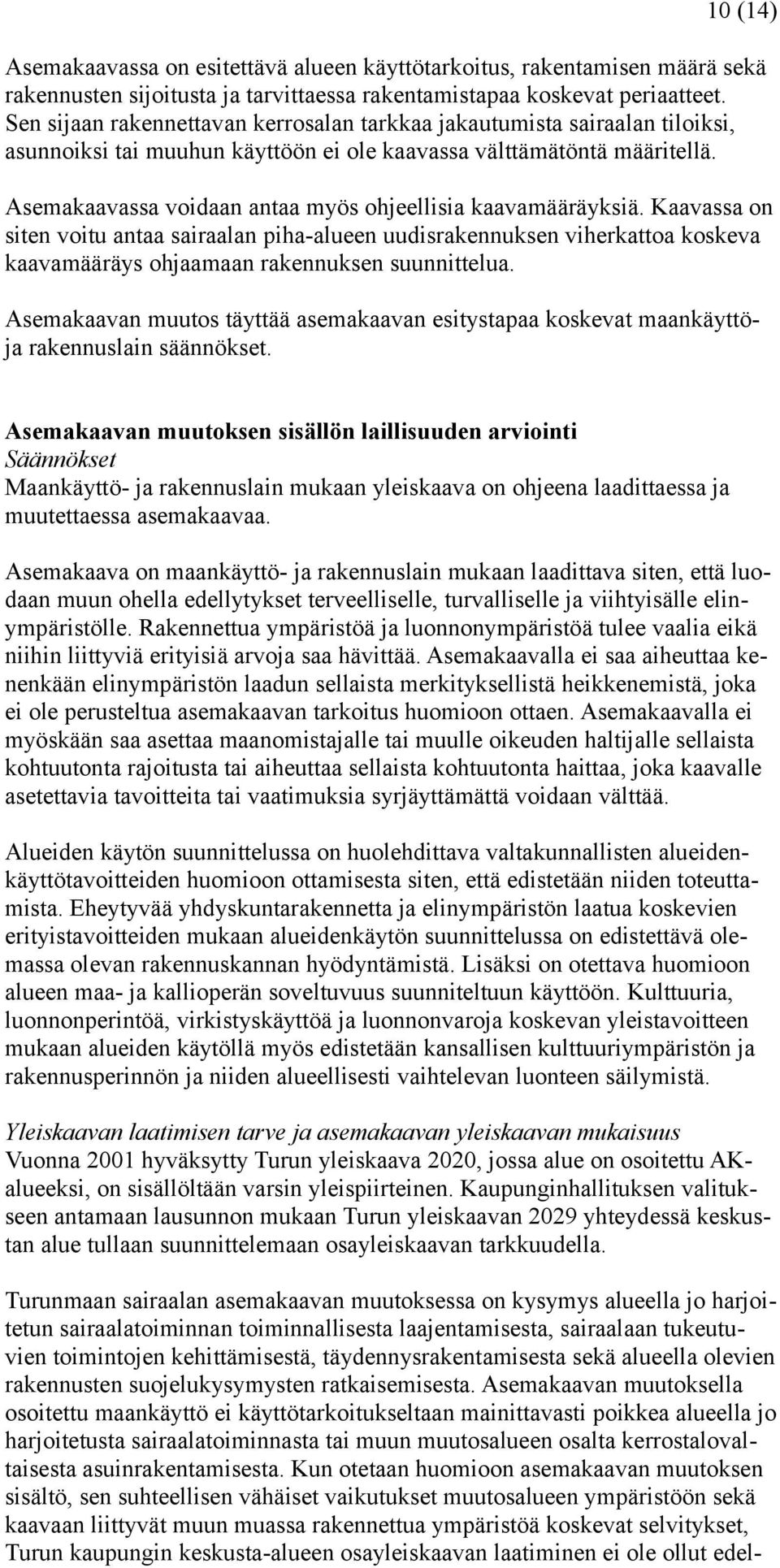 Asemakaavassa voidaan antaa myös ohjeellisia kaavamääräyksiä. Kaavassa on siten voitu antaa sairaalan piha-alueen uudisrakennuksen viherkattoa koskeva kaavamääräys ohjaamaan rakennuksen suunnittelua.