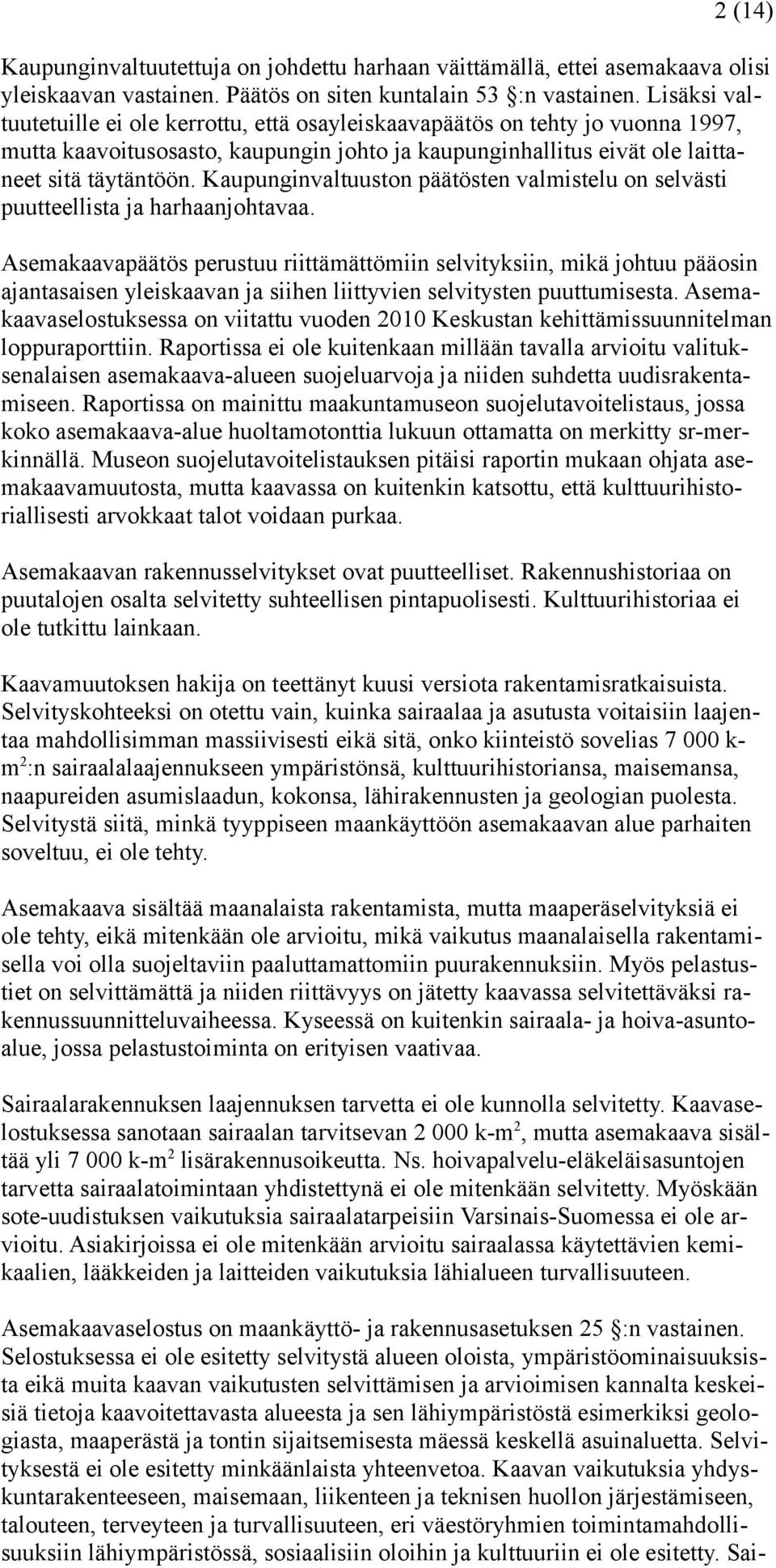 Kaupunginvaltuuston päätösten valmistelu on selvästi puutteellista ja harhaanjohtavaa.