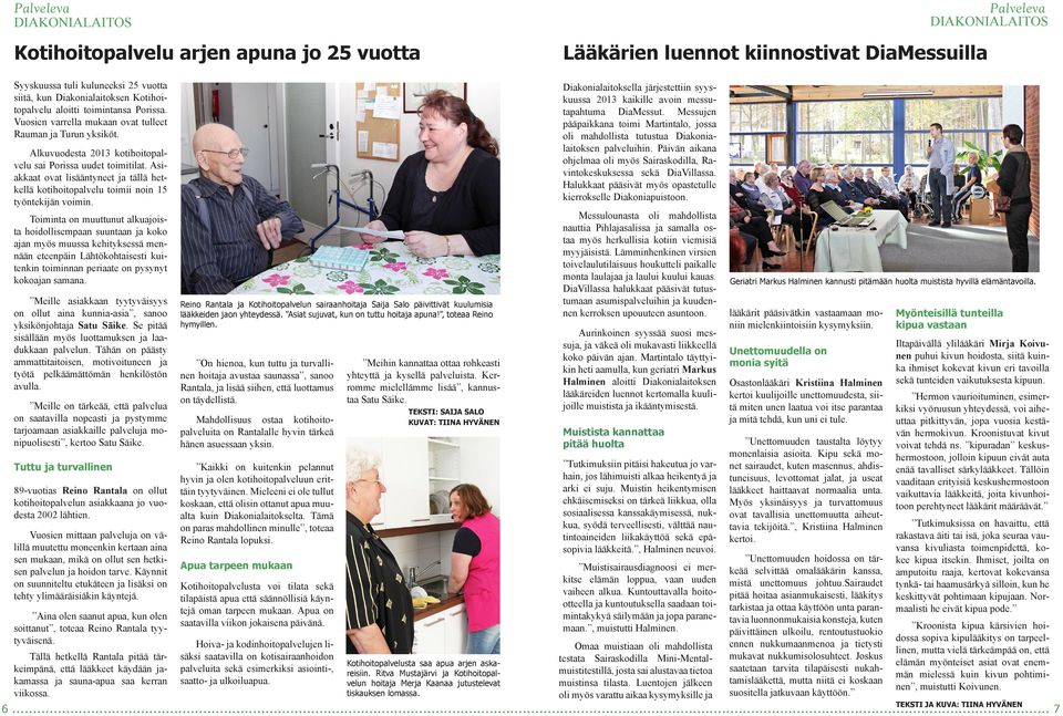 Asiakkaat ovat lisääntyneet ja tällä hetkellä kotihoitopalvelu toimii noin 15 työntekijän voimin.