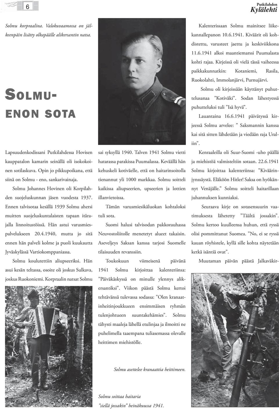 Solmu Johannes Hovinen oli Korpilahden suojeluskunnan jäsen vuodesta 1937. Ennen talvisotaa kesällä 1939 Solmu ahersi muitten suojeluskuntalaisten tapaan itärajalla linnoitustöissä.