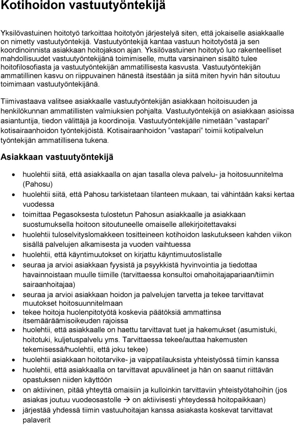 Yksilövastuinen hoitotyö luo rakenteelliset mahdollisuudet vastuutyöntekijänä toimimiselle, mutta varsinainen sisältö tulee hoitofilosofiasta ja vastuutyöntekijän ammatillisesta kasvusta.