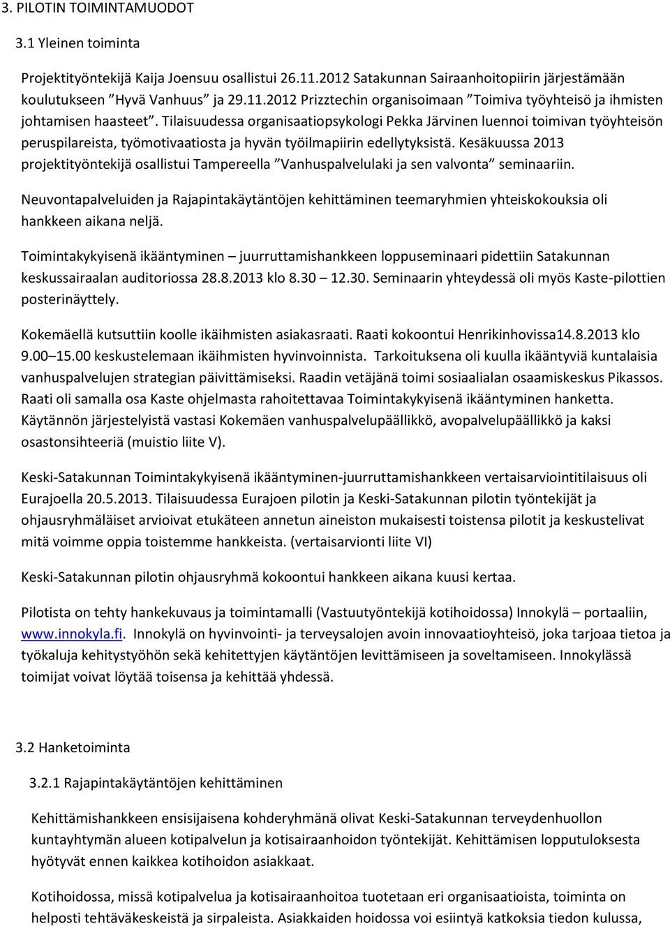 Kesäkuussa 2013 projektityöntekijä osallistui Tampereella Vanhuspalvelulaki ja sen valvonta seminaariin.