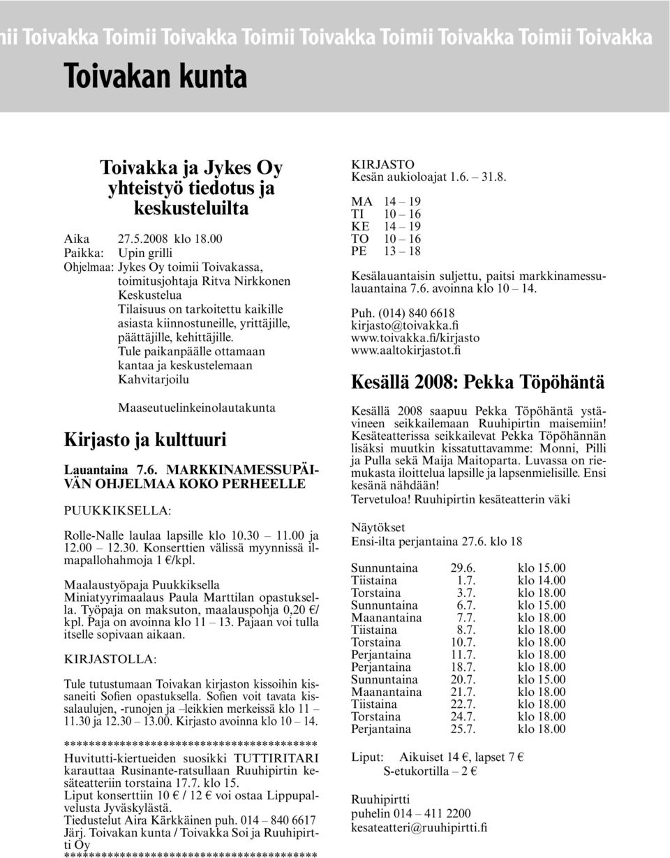 kehittäjille. Tule paikanpäälle ottamaan kantaa ja keskustelemaan Kahvitarjoilu Maaseutuelinkeinolautakunta Kirjasto ja kulttuuri Lauantaina 7.6.