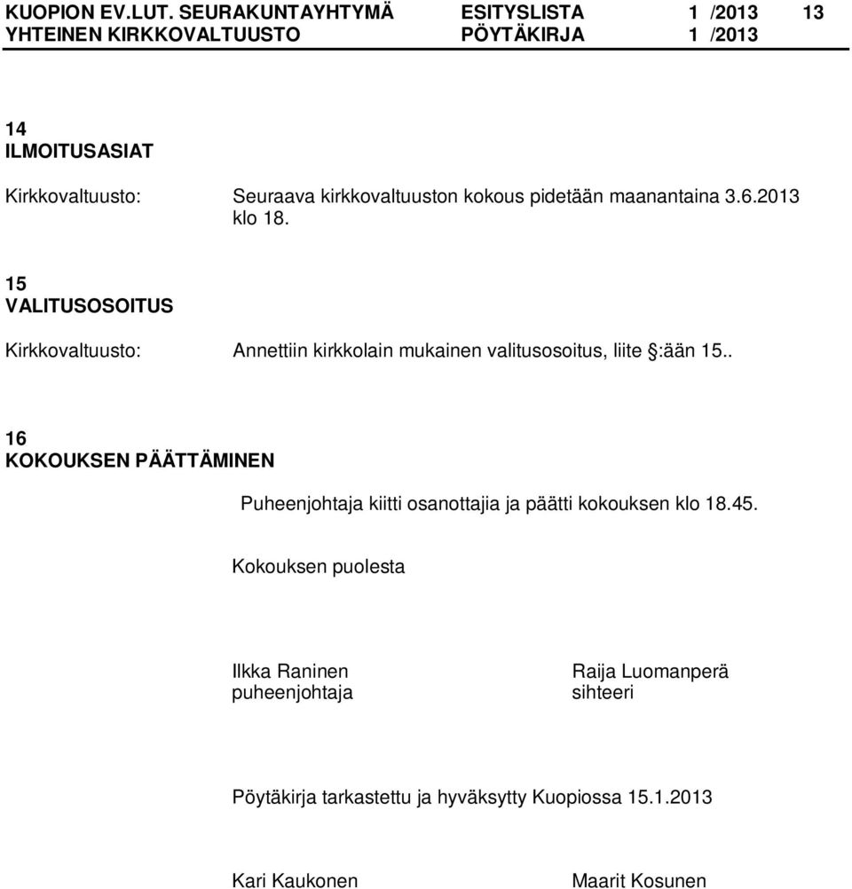 2013 klo 18. 15 VALITUSOSOITUS Annettiin kirkkolain mukainen valitusosoitus, liite :ään 15.