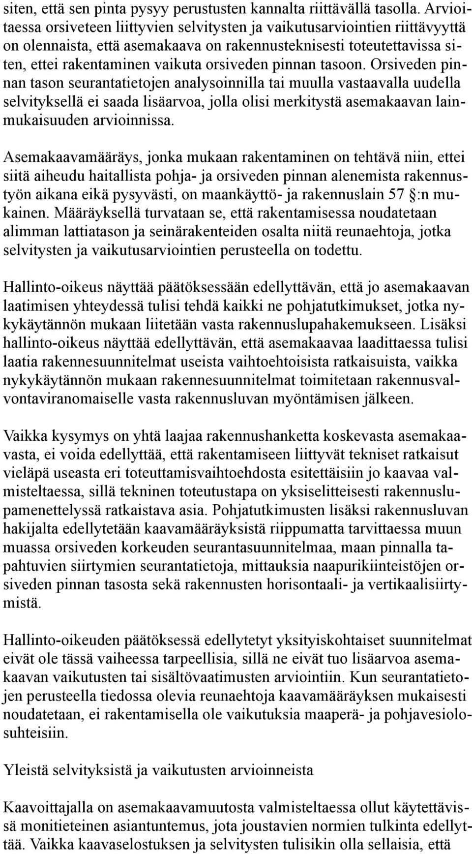 pinnan tasoon. Orsiveden pinnan tason seurantatietojen analysoinnilla tai muulla vastaavalla uudella selvityksellä ei saada lisäarvoa, jolla olisi merkitystä asemakaavan lainmukaisuuden arvioinnissa.