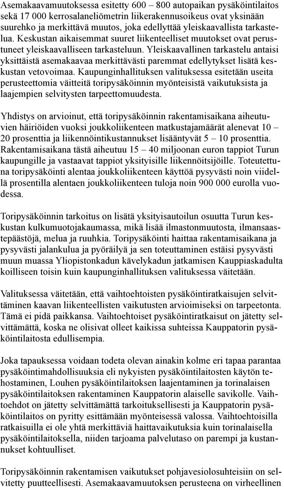 Yleiskaavallinen tarkastelu antaisi yksittäistä asemakaavaa merkittävästi paremmat edellytykset lisätä keskustan vetovoimaa.