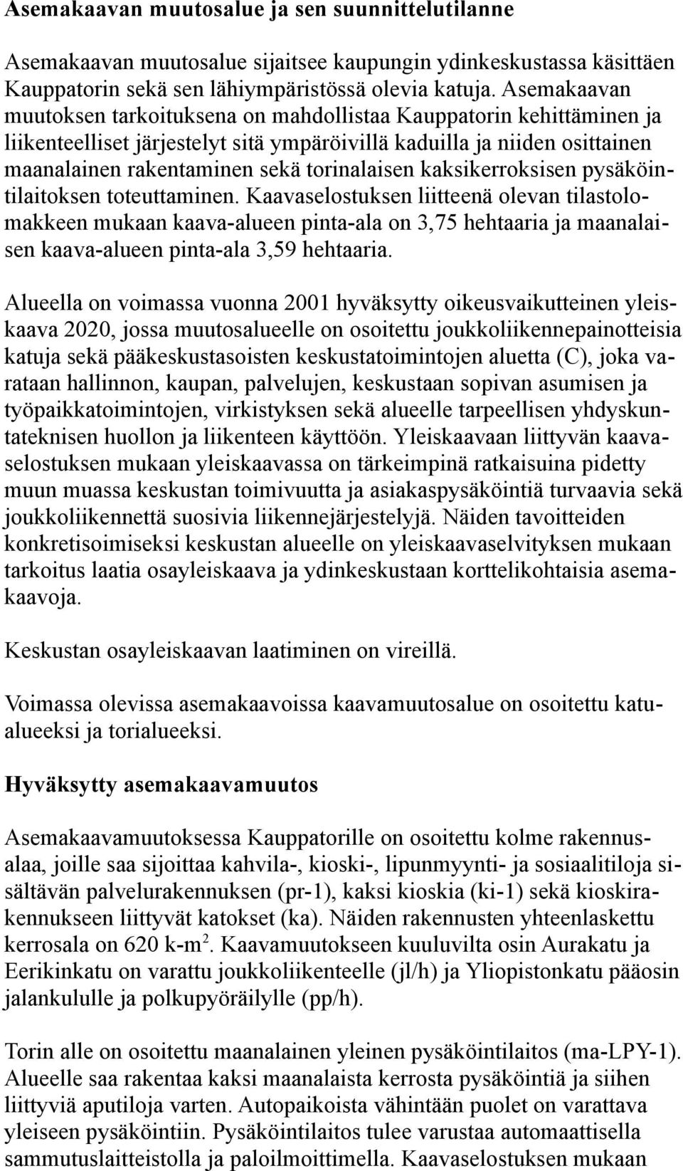 kaksikerroksisen pysäköintilaitoksen toteuttaminen.