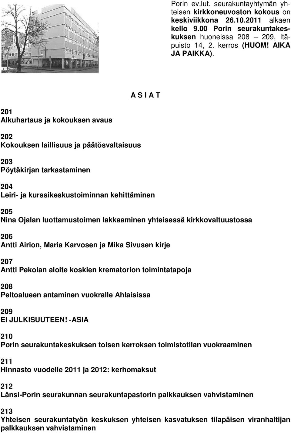 A S I A T 201 Alkuhartaus ja kokouksen avaus 202 Kokouksen laillisuus ja päätösvaltaisuus 203 Pöytäkirjan tarkastaminen 204 Leiri- ja kurssikeskustoiminnan kehittäminen 205 Nina Ojalan