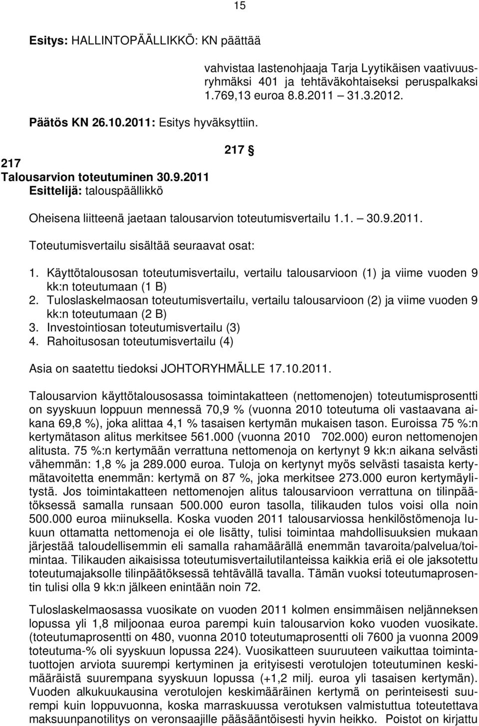 Käyttötalousosan toteutumisvertailu, vertailu talousarvioon (1) ja viime vuoden 9 kk:n toteutumaan (1 B) 2.