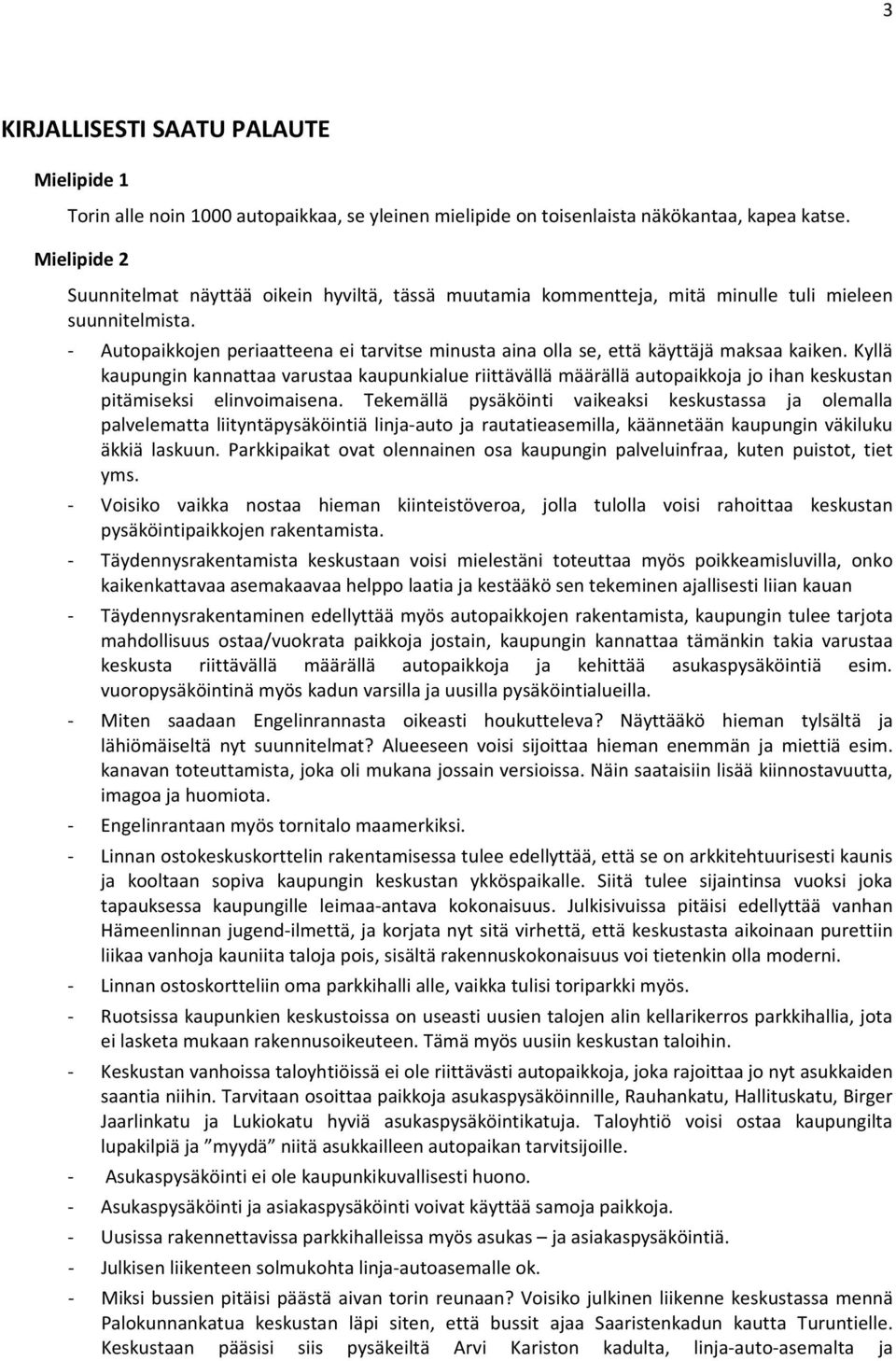 - Autopaikkojen periaatteena ei tarvitse minusta aina olla se, että käyttäjä maksaa kaiken.