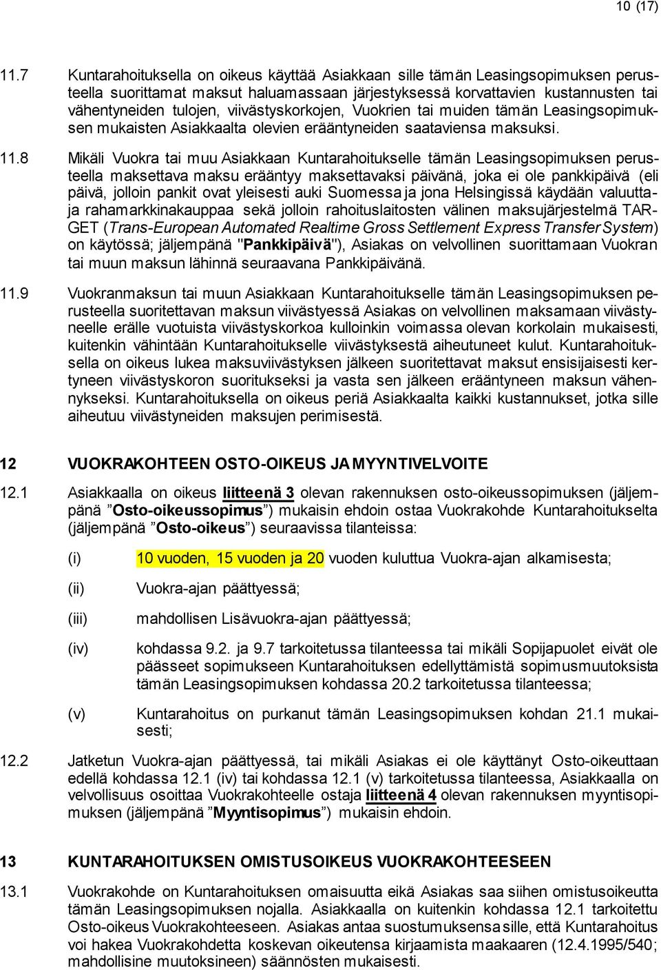 viivästyskorkojen, Vuokrien tai muiden tämän Leasingsopimuksen mukaisten Asiakkaalta olevien erääntyneiden saataviensa maksuksi. 11.