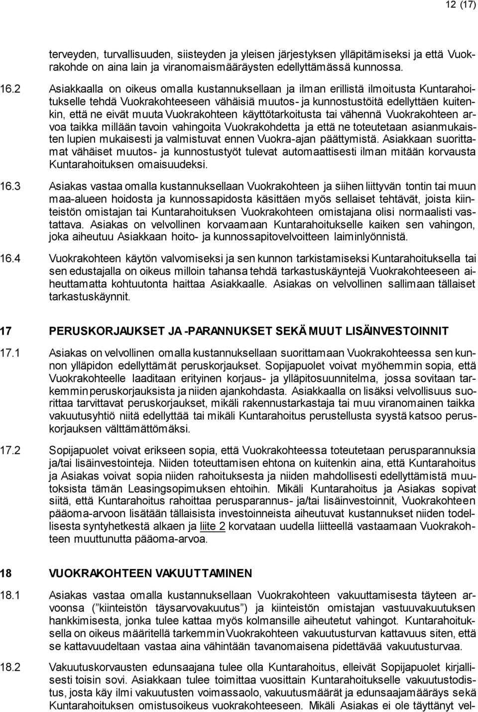 Vuokrakohteen käyttötarkoitusta tai vähennä Vuokrakohteen arvoa taikka millään tavoin vahingoita Vuokrakohdetta ja että ne toteutetaan asianmukaisten lupien mukaisesti ja valmistuvat ennen