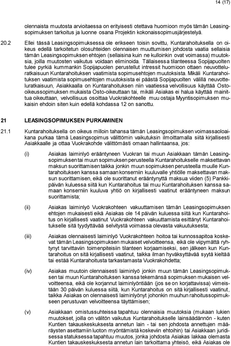 ehtojen (sellaisina kuin ne kulloinkin ovat voimassa) muutoksia, joilla muutosten vaikutus voidaan eliminoida.