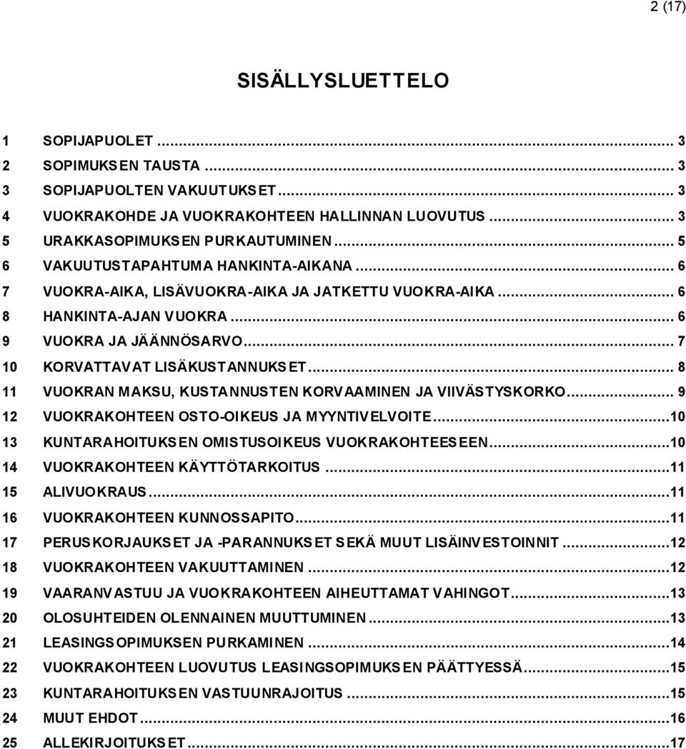 .. 8 11 VUOKRAN MAKSU, KUSTANNUSTEN KORVAAMINEN JA VIIVÄSTYSKORKO... 9 12 VUOKRAKOHTEEN OSTO-OIKEUS JA MYYNTIVELVOITE...10 13 KUNTARAHOITUKSEN OMISTUSOIKEUS VUOKRAKOHTEESEEN.