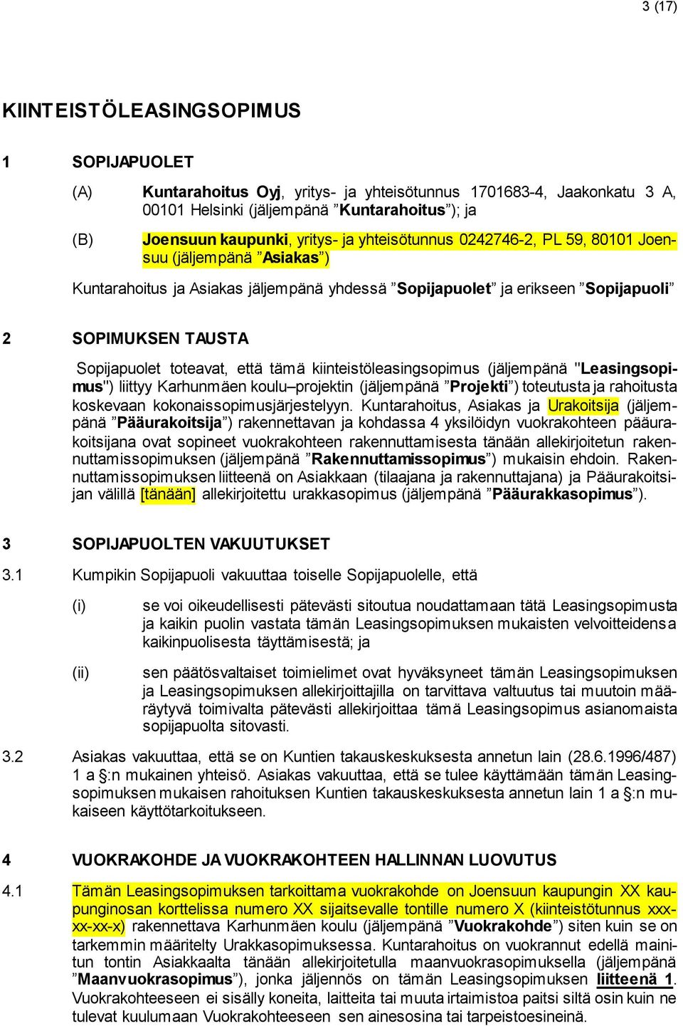 tämä kiinteistöleasingsopimus (jäljempänä "Leasingsopimus") liittyy Karhunmäen koulu projektin (jäljempänä Projekti ) toteutusta ja rahoitusta koskevaan kokonaissopimusjärjestelyyn.