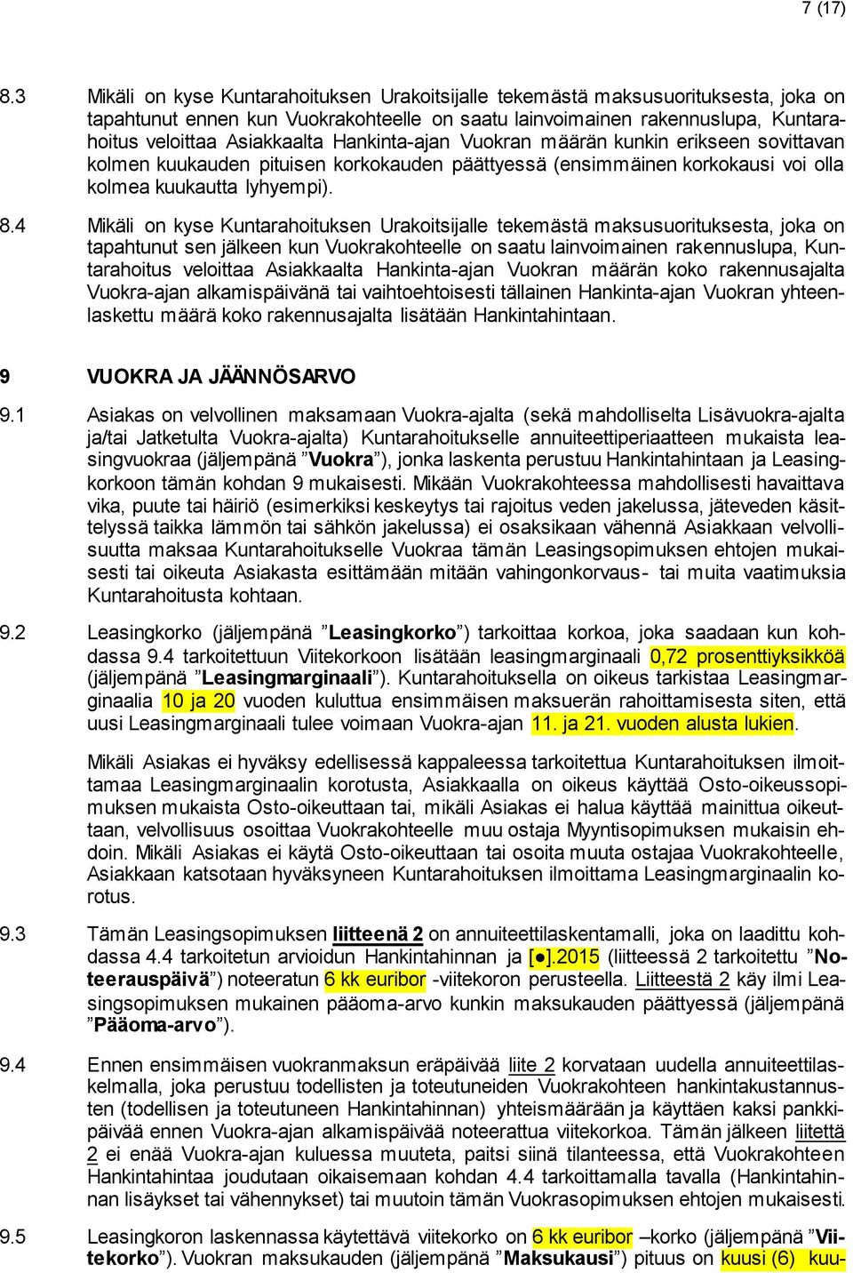 Hankinta-ajan Vuokran määrän kunkin erikseen sovittavan kolmen kuukauden pituisen korkokauden päättyessä (ensimmäinen korkokausi voi olla kolmea kuukautta lyhyempi). 8.