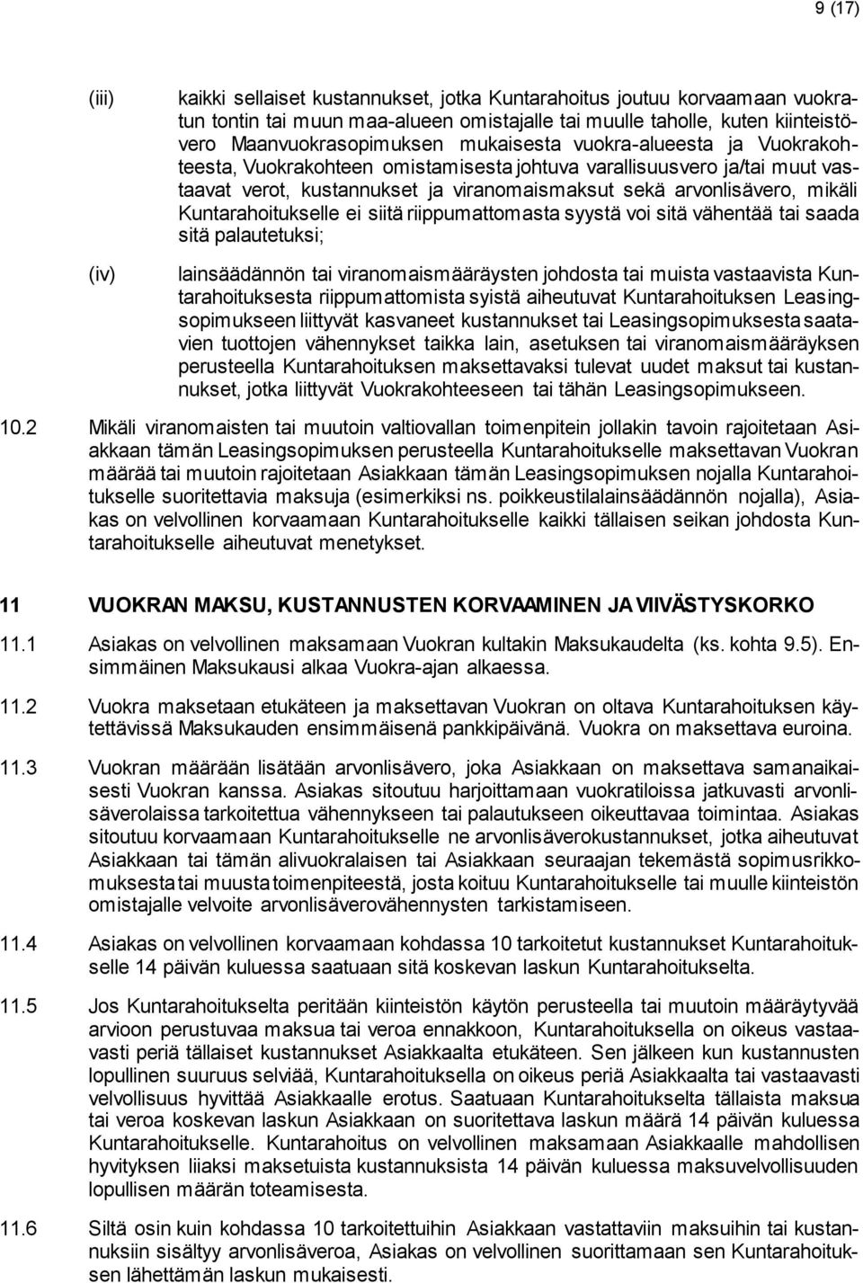 Kuntarahoitukselle ei siitä riippumattomasta syystä voi sitä vähentää tai saada sitä palautetuksi; (iv) lainsäädännön tai viranomaismääräysten johdosta tai muista vastaavista Kuntarahoituksesta